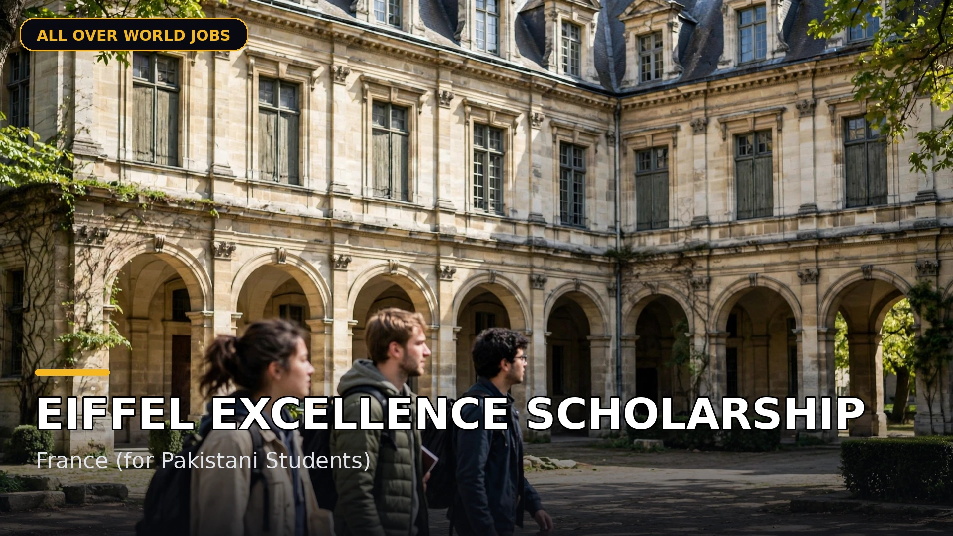 Eiffel Excellence Scholarship – France (for Pakistani Students)