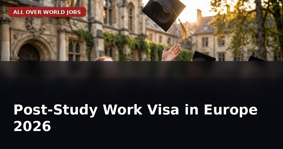 Post-Study Work Visa in Europe 2026: Country-by-Country Guide